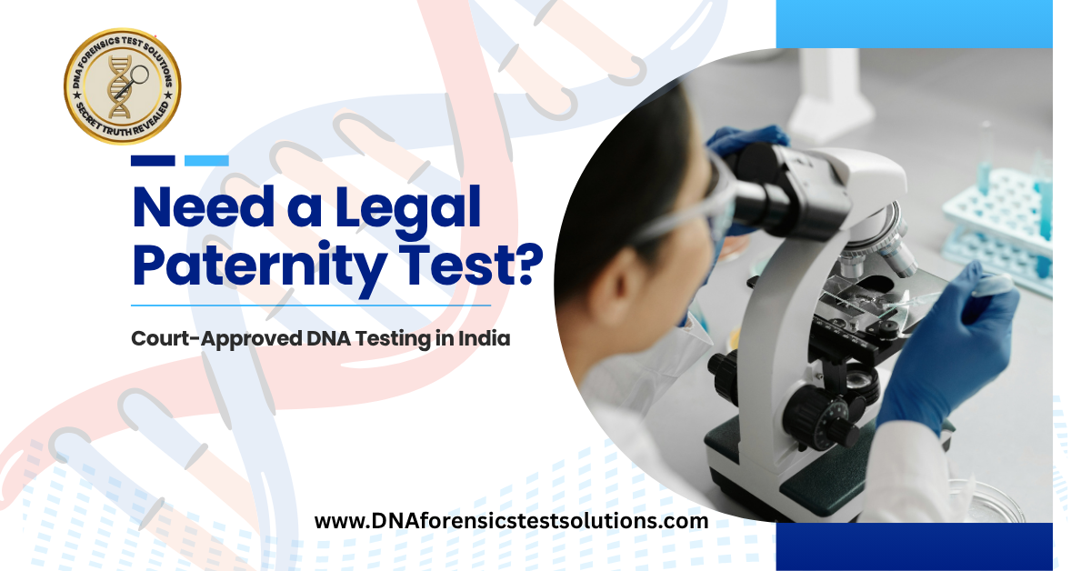 Need a Legal Paternity Test? Here’s What Court-Approved DNA Testing Means!